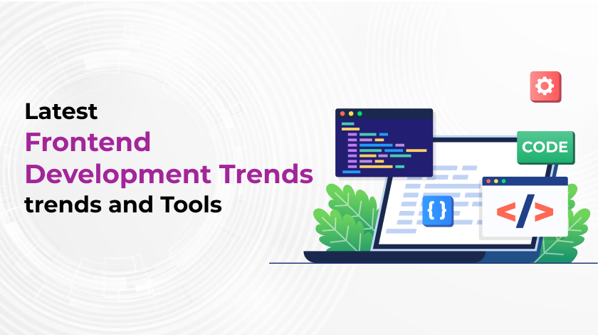 Latest Frontend Development Trends and Tools